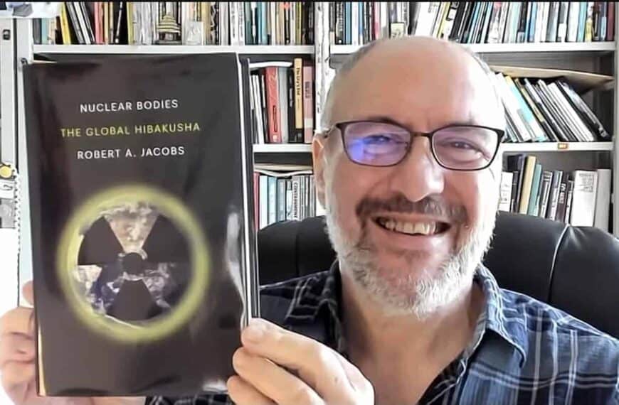 NH #741: We Are All Nuclear Radiation Downwinders – Prof. Robert Jacobs book The Global Hibakusha
